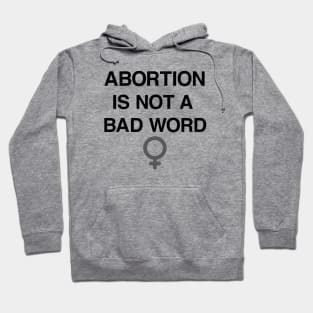 Abortion Is Not A Bad Word Pro Choice Shirt Hoodie